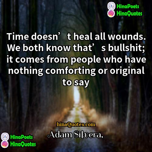 Adam Silvera Quotes | Time doesn’t heal all wounds. We both